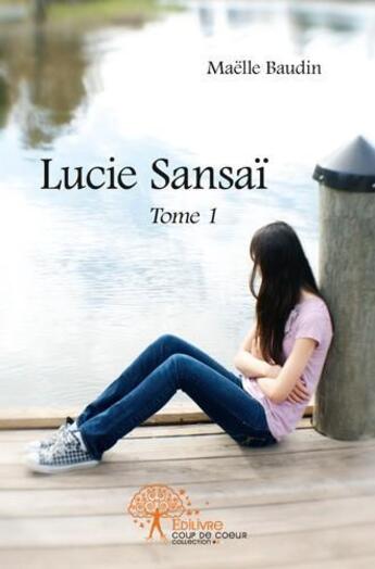 Couverture du livre « Lucie sansai - tome 1 » de Baudin Maelle aux éditions Edilivre