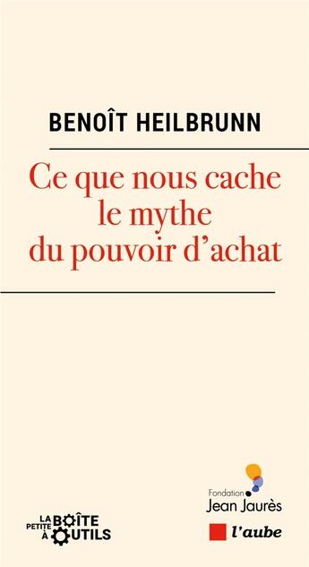 Couverture du livre « Ce que nous cache le mythe du pouvoir d'achat » de Benoit Heilbrunn aux éditions Editions De L'aube