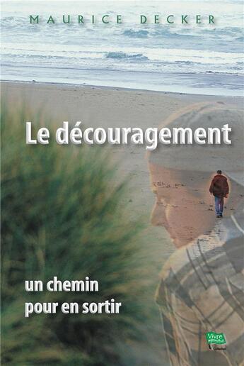 Couverture du livre « Le découragement : un chemin pour en sortir » de Maurice Decker aux éditions La Maison De La Bible