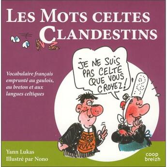 Couverture du livre « Les mots celtes clandestins ; vocabulaire français, emprunté au gaulois, au breton et aux langues celtiques » de Yann Lukas aux éditions Coop Breizh