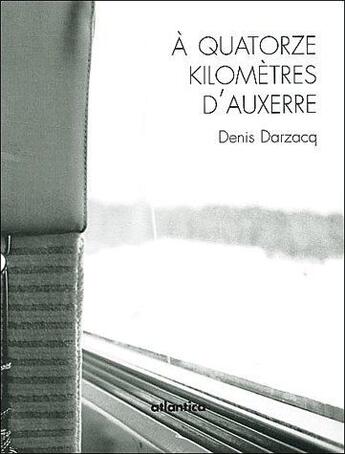 Couverture du livre « À 14 kilomètres d'Auxerre » de Denis Darzacq aux éditions Atlantica