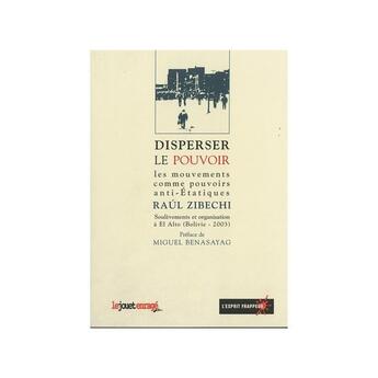 Couverture du livre « Disperser le pouvoir ; les mouvements comme pouvoirs anti-étatiques ; soulèvements et organisation à El Alto (Bolivie 2003) » de Raoul Zibecchi aux éditions L'esprit Frappeur