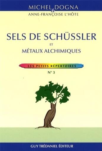 Couverture du livre « Sels schüssler et métaux alchimiques » de Michel Dogna et Anne-Francoise L'Hote aux éditions Guy Trédaniel