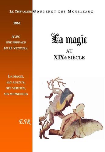 Couverture du livre « La magie au XIXe siècle, ses agents, ses vérités, ses mensonges » de Gougenot Des Mousseaux aux éditions Saint-remi