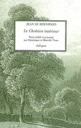 Couverture du livre « Le chrétien intérieur » de Bernieres J aux éditions Arfuyen