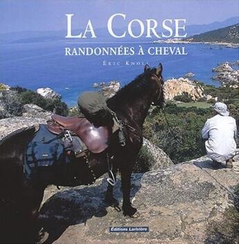 Couverture du livre « La Corse ; randonnées à cheval » de Eric Knoll aux éditions Lariviere