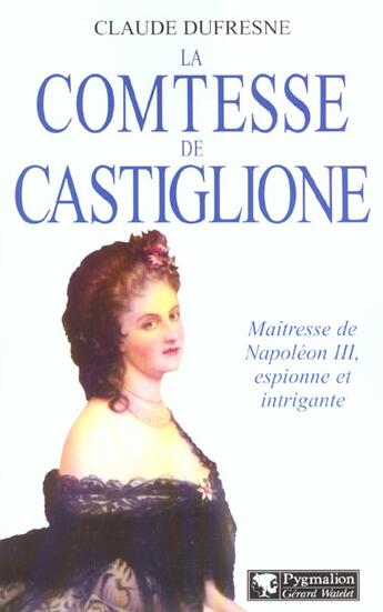 Couverture du livre « Comtesse de castiglione (la) » de Claude Dufresne aux éditions Pygmalion