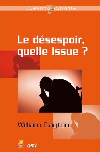 Couverture du livre « Le désespoir, quelle issue ? » de William Clayton aux éditions Farel