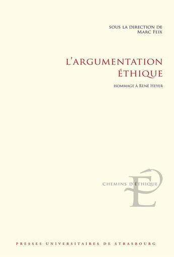 Couverture du livre « L' Argumentation éthique : Hommage à René Heyer » de Feix Marc aux éditions Pu De Strasbourg