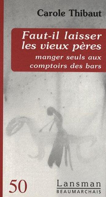 Couverture du livre « Faut-il laisser les vieux pères manger seuls aux comptoirs des bars » de Thibaut aux éditions Lansman