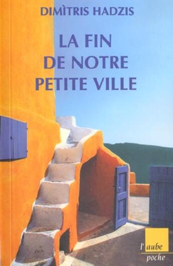 Couverture du livre « La fin de notre petite ville » de Dimitris Hadzis aux éditions Editions De L'aube