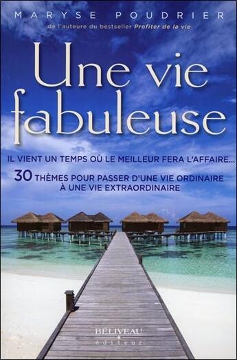 Couverture du livre « Une vie fabuleuse ; il vient un temps où le meilleur fera l'affaire » de Maryse Poudrier aux éditions Beliveau