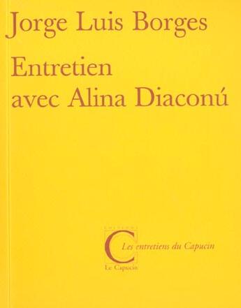 Couverture du livre « Entretiens avec alina diaconu » de Jorg- Luis Borges aux éditions Capucin