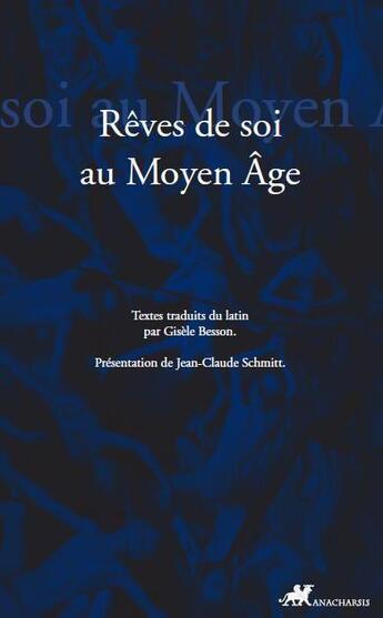 Couverture du livre « Rêver de soi ; les songes autobiographiques au Moyen Age » de Jean-Claude Schmitt et Gisele Besson aux éditions Anacharsis