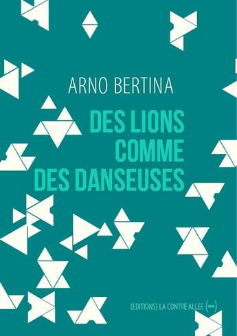 Couverture du livre « Des lions comme des danseuses » de Arno Bertina aux éditions La Contre Allee
