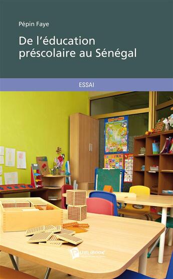 Couverture du livre « De l'éducation préscolaire au Sénégal » de Pepin Faye aux éditions Publibook