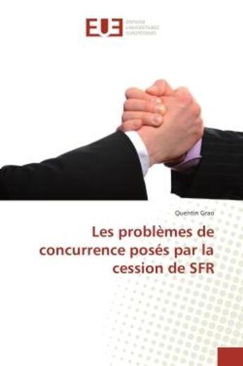 Couverture du livre « Les problèmes de concurrence posés par la cession de SFR » de Quentin Grao aux éditions Editions Universitaires Europeennes