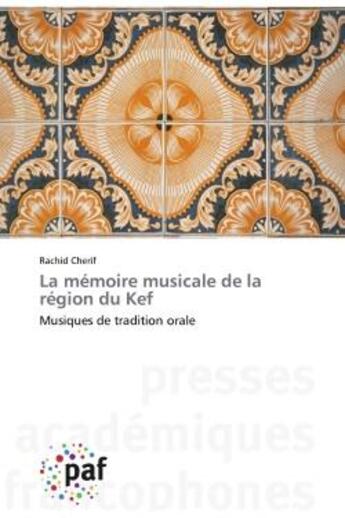 Couverture du livre « La mémoire musicale de la région du Kef ; musiques de tradition orale » de Rachid Cherif aux éditions Presses Academiques Francophones