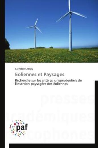 Couverture du livre « Éoliennes et paysages ; recherche sur les critères jurisprudentiels de l'insertion paysagère des éoliennes » de Clement Crespy aux éditions Presses Academiques Francophones