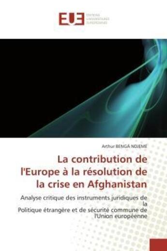 Couverture du livre « La contribution de l'europe a la resolution de la crise en afghanistan - analyse critique des instru » de Benga Ndjeme Arthur aux éditions Editions Universitaires Europeennes