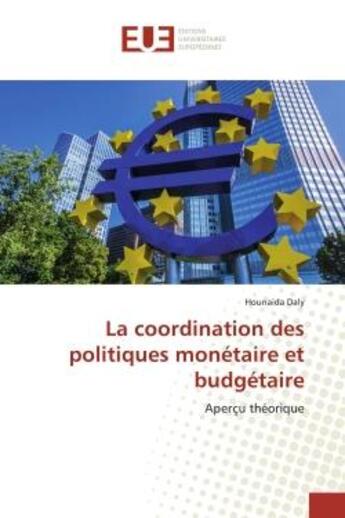 Couverture du livre « La coordination des politiques monetaire et budgetaire - apercu theorique » de Daly Hounaida aux éditions Editions Universitaires Europeennes