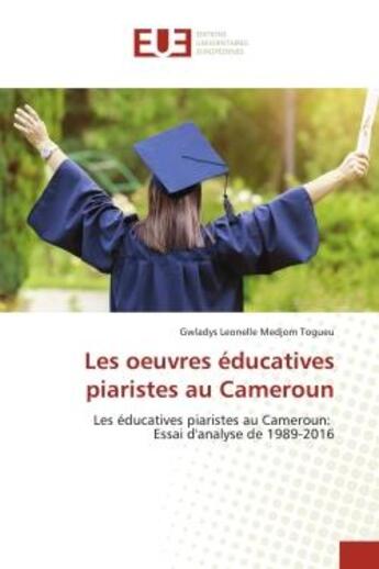 Couverture du livre « Les oeuvres educatives piaristes au cameroun - les educatives piaristes au cameroun: essai d'analyse » de Medjom Togueu G L. aux éditions Editions Universitaires Europeennes