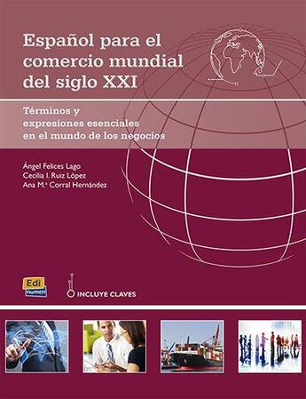 Couverture du livre « Espanol para el comercio mundial del siglo XXI » de Angel Felices Lago et Cecilia I. Ruiz Lopez et Ana Maria Corral Hernandez aux éditions Edinumen