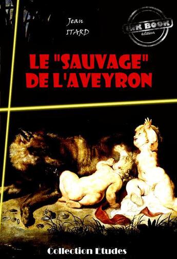 Couverture du livre « Le « sauvage » de l'Aveyron » de Jean Itard aux éditions Ink Book