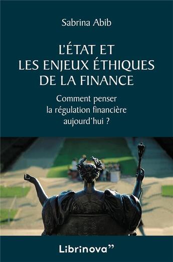 Couverture du livre « L'état et les enjeux éthiques de la finance : comment penser la régulation financière aujourd'hui ? » de Sabrina Abib aux éditions Librinova