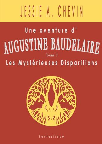 Couverture du livre « Une aventure d'Augustine Baudelaire Tome 1 : les mystérieuses disparitions » de Jessie A. Chevin aux éditions Bookelis