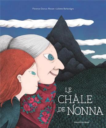 Couverture du livre « Le châle de Nonna » de Juliette Barbanegre et Florence Dutruc-Rosset aux éditions Bayard Jeunesse