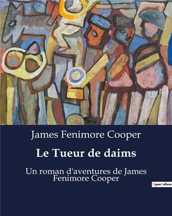 Couverture du livre « Le Tueur de daims : Un roman d'aventures de James Fenimore Cooper » de James Fenimore Cooper aux éditions Culturea