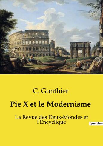 Couverture du livre « Pie X et le Modernisme : La Revue des Deux-Mondes et l'Encyclique » de Gonthier C. aux éditions Openculture