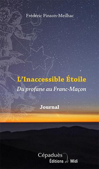 Couverture du livre « L'inaccessible étoile ; du profane au Franc-Maçon, journal » de Frederic Pinson-Meilhac aux éditions Editions De Midi