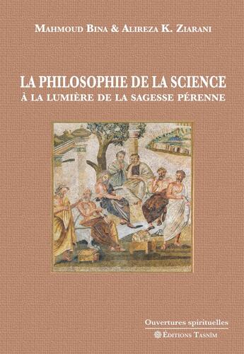 Couverture du livre « La Philosophie de la science à la lumière de la sagesse pérenne » de Mahmoud Bina et Alireza Ziarani aux éditions Tasnim