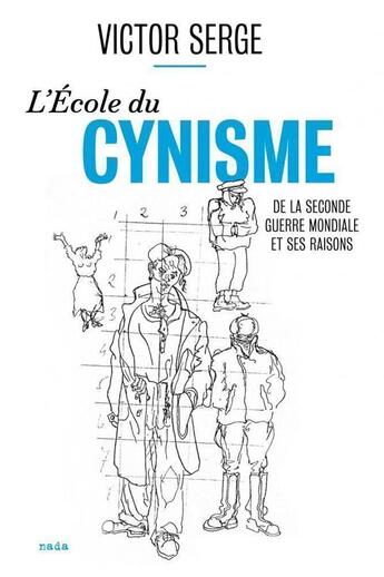 Couverture du livre « L'école du cynisme ; de la seconde guerre mondiale et ses raisons » de Victor Serge aux éditions Nada