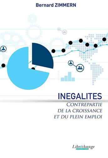 Couverture du livre « Inégalités ; contrepartie de la croissance et du plein emploi » de Bernard Zimmern aux éditions Libre Echange