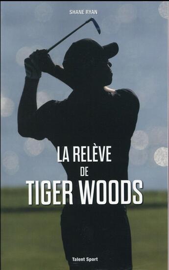 Couverture du livre « La relève de Tiger Woods » de Shane Ryan aux éditions Talent Sport