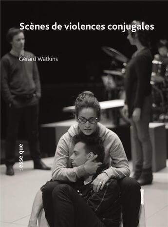 Couverture du livre « Scènes de violences conjugales » de Gerard Watkins aux éditions Esse Que