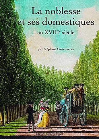 Couverture du livre « La noblesse et ses domestiques au XVIIIe siècle » de Stephane Castelluccio aux éditions Monelle Hayot