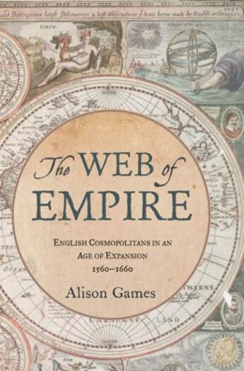 Couverture du livre « The Web of Empire: English Cosmopolitans in an Age of Expansion, 1560- » de Games Alison aux éditions Editions Racine