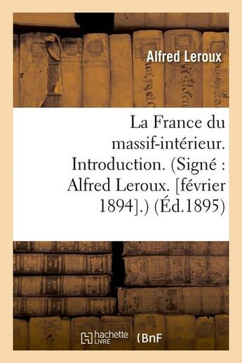 Couverture du livre « La france du massif-interieur. introduction. (signe : alfred leroux. [fevrier 1894].) (ed.1895) » de  aux éditions Hachette Bnf