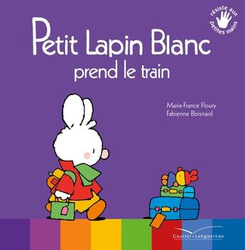 Couverture du livre « PETIT LAPIN BLANC : petit lapin blanc prend le train » de Marie-France Floury et Fabienne Boisnard aux éditions Gautier Languereau