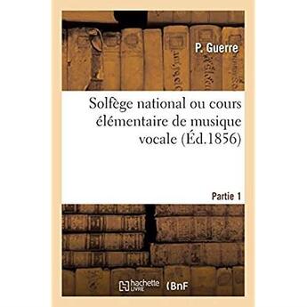 Couverture du livre « Solfege national. partie 1 - cours elementaire de musique vocale formules et exercices extraits du s » de Guerre P aux éditions Hachette Bnf