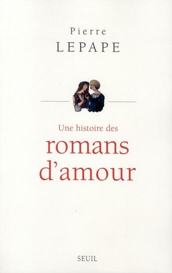 Couverture du livre « Une histoire des romans d'amour » de Pierre Lepape aux éditions Seuil