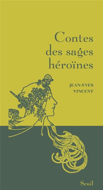 Couverture du livre « Contes des sages héroïnes » de Jean-Yves Vincent aux éditions Seuil