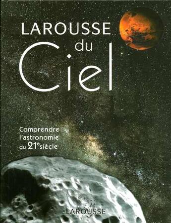 Couverture du livre « Le larousse du ciel - comprendre l'astronomie du 21eme siecle » de La Cotardiere P. aux éditions Larousse