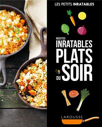 Couverture du livre « Les petits inratables ; recettes inratables plats du soir » de  aux éditions Larousse