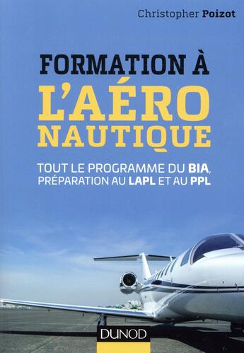 Couverture du livre « Formation a l'aeronautique - tout le programme du bia, preparation au lapl et au ppl » de Poizot Christopher aux éditions Dunod