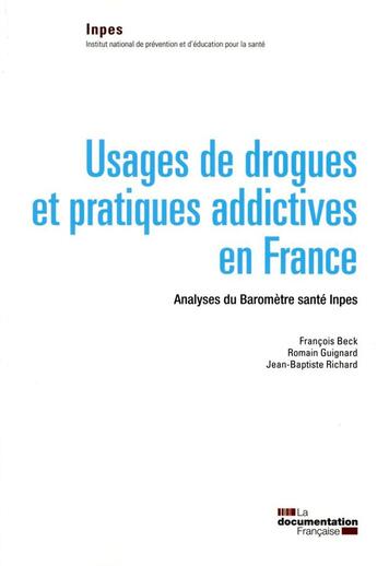 Couverture du livre « Usages de drogues et pratiques addictives en France ; analyses de baromètre santé Inpes » de Francois Beck et Romain Guignard et Jean-Baptiste Richard aux éditions Documentation Francaise